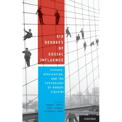 Six Degrees of Social Influence: Science, Application, and the Psychology of Robert Cialdini - Hardcover