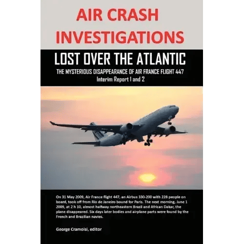 Air Crash Investigations: Lost Over the Atlantic, the Mysterious Disappearance of Air France Flight 447 - Paperback