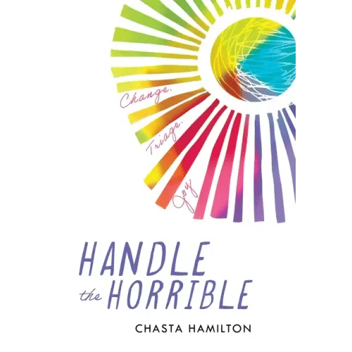 Handle the Horrible: Change. Triage. Joy. - Hardcover