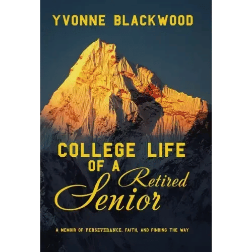 College Life of a Retired Senior: A Memoir of Perseverance, Faith, and Finding the Way - Hardcover