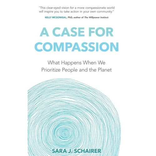 A Case for Compassion: What Happens When We Prioritize People and the Planet - Paperback
