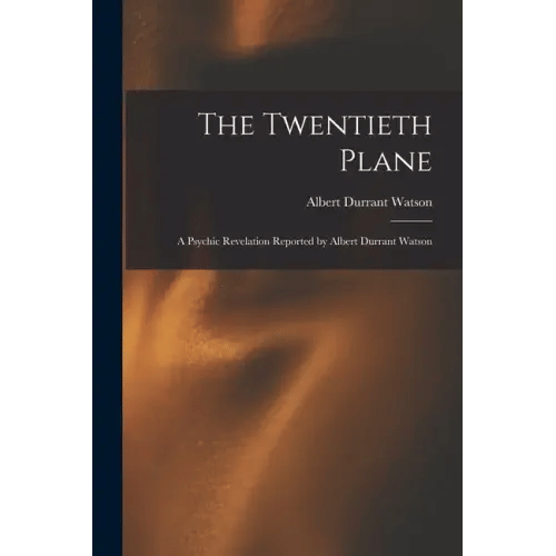 The Twentieth Plane: A Psychic Revelation Reported by Albert Durrant Watson - Paperback