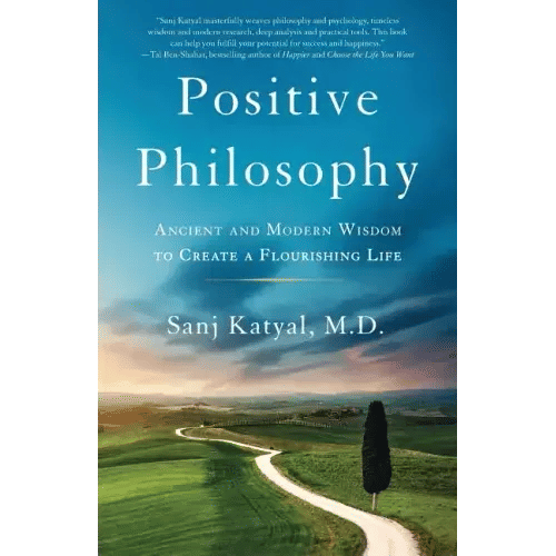 Positive Philosophy: Ancient and Modern Wisdom to Create a Flourishing Life - Paperback