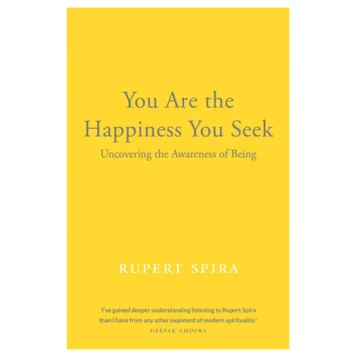 You Are the Happiness You Seek: Uncovering the Awareness of Being - Paperback