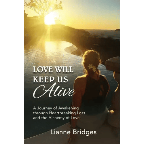 Love Will Keep Us Alive: A Journey of Awakening through Heartbreaking Loss and the Alchemy of Love - Paperback