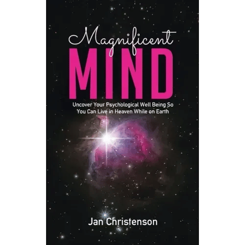 Magnificent Mind: Uncover Your Psychological Well Being So You Can Live in Heaven While on Earth - Paperback