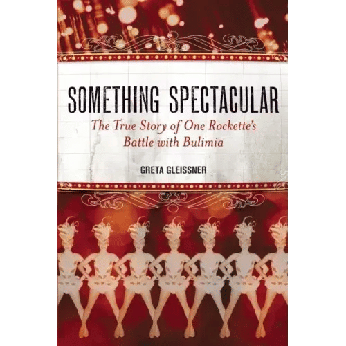 Something Spectacular: The True Story of One Rockette's Battle with Bulimia - Paperback
